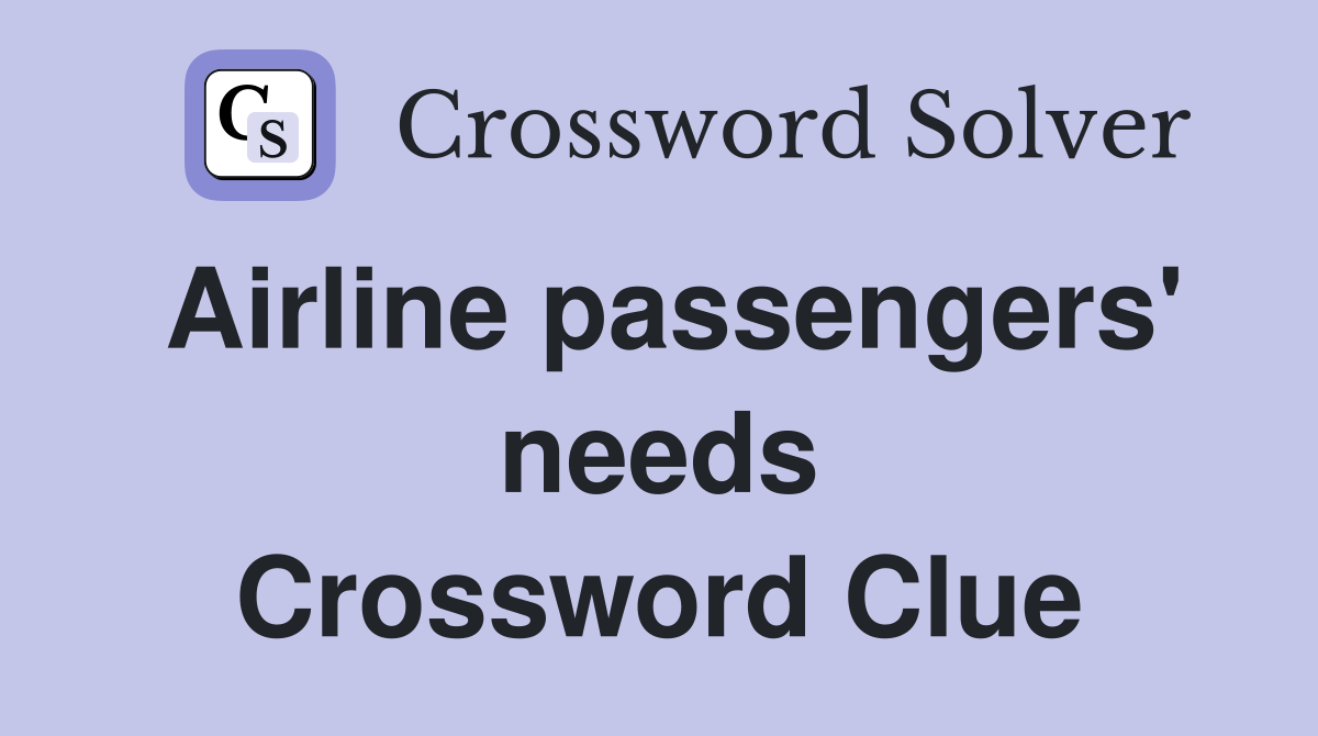 Airline passengers' needs Crossword Clue Answers Crossword Solver